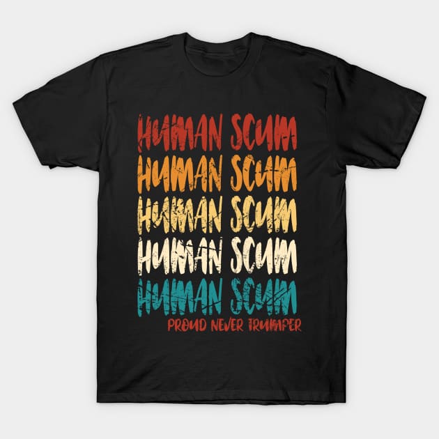 scum never trumper T-Shirt by joyTrends